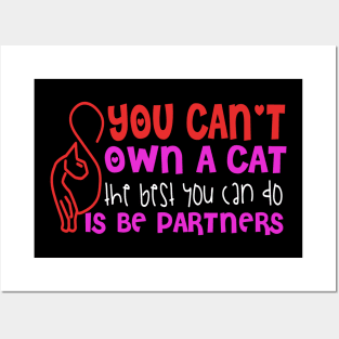 You Can't Own A Cat The Best You Can Do Is Be Partners Posters and Art